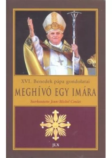MEGHÍVÓ EGY IMÁRA /XVI. BENEDEK PÁPA GONDOLATAI