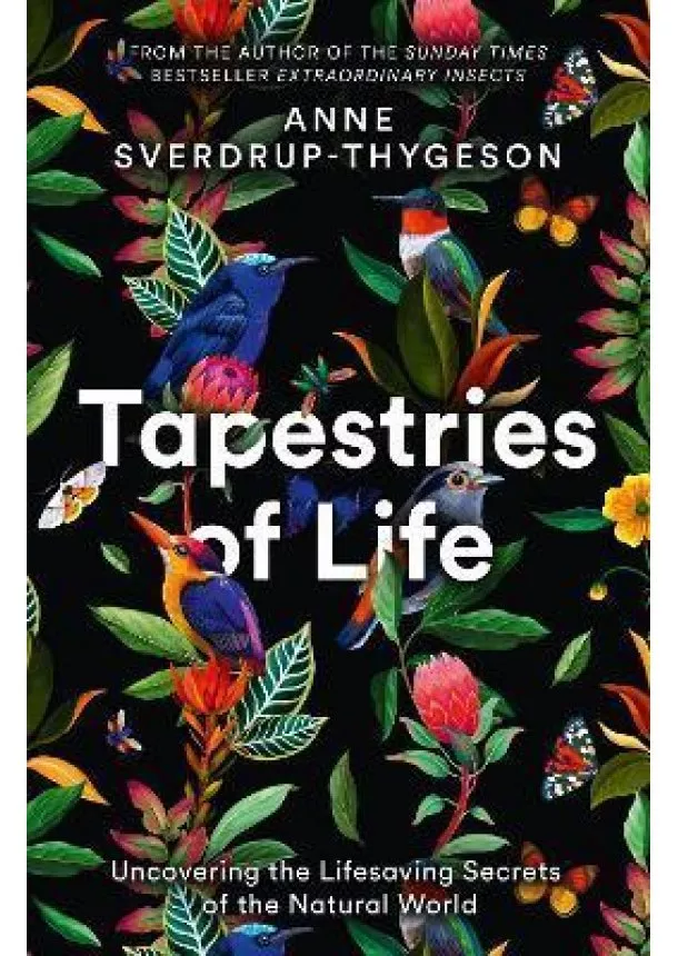Anne Sverdrup-Thygeson - Tapestries of Life : Uncovering the Lifesaving Secrets of the Natural World
