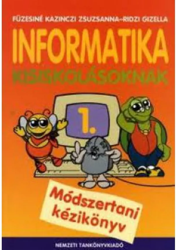 Füzesi Kazinczi Zsuzsanna, Ridzi Gizella - Informatika kisiskolásoknak 1 - Módszertani készikönyv