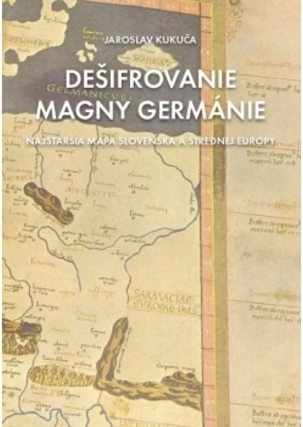 Jaroslav Kukuča - Dešifrovanie Magny Germánie (Najstaršia mapa strednej Európy a Slovenska)