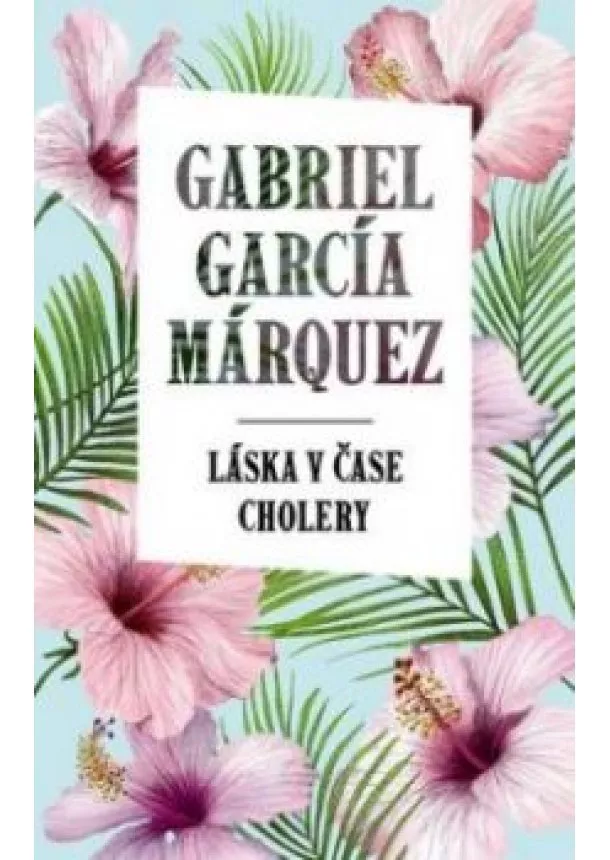 GABRIEL GARCÍA MÁRQUEZ - Láska v čase cholery