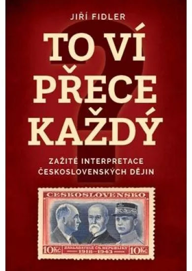 To ví přece každej - Zažité interpretace československých dějin