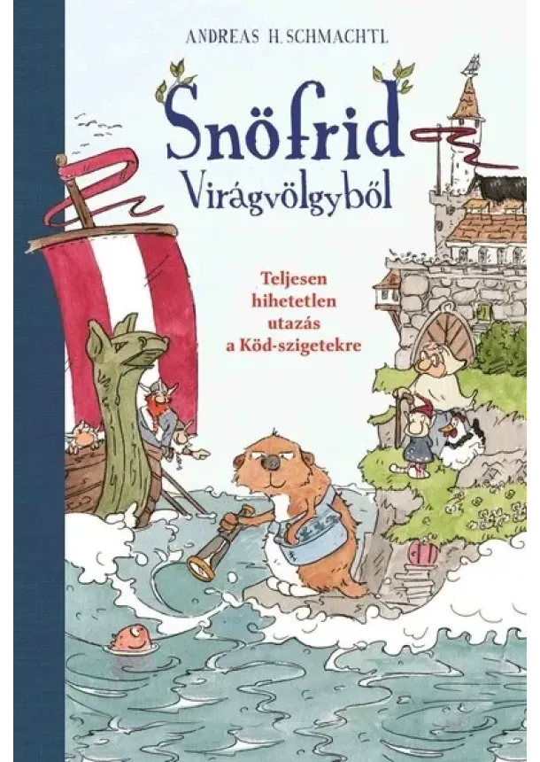 Andreas H. Schmachtl - Snöfrid Virágvölgyből - Teljesen hihetetlen utazás a Köd-szigetekre