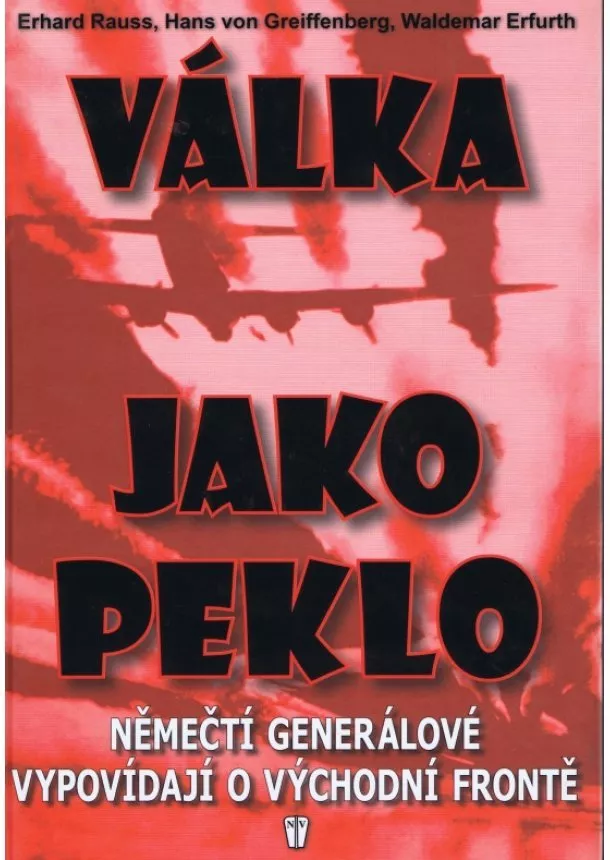 Kolektív - Válka jako peklo - Němečtí generálové vypovídají o východní frontě - 2. vydání