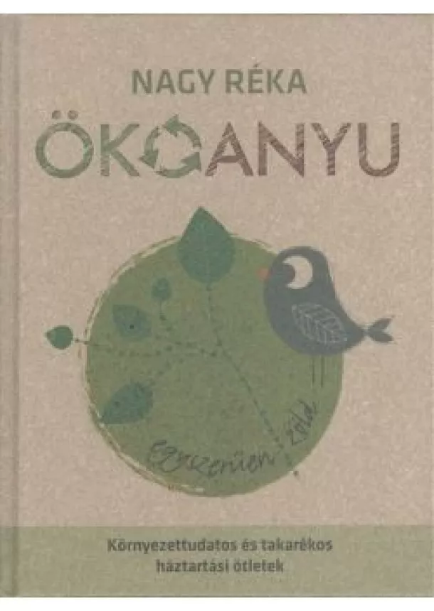 Nagy Réka - Ökoanyu - Egyszerűen zöld /Környezettudatos és takarékos háztartási ötletek