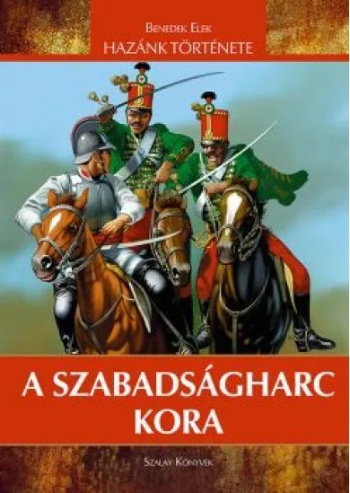 Hazánk története - A Szabadságharc kora