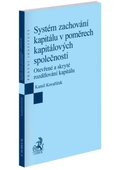 Systém zachování kapitálu v poměrech kapitálových společností - Otevřené a skryté rozdělování kapitálu