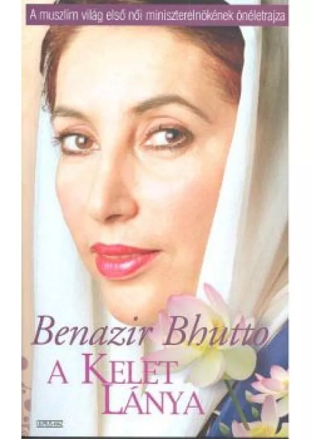 BENAZIR BHUTTO - A KELET LÁNYA