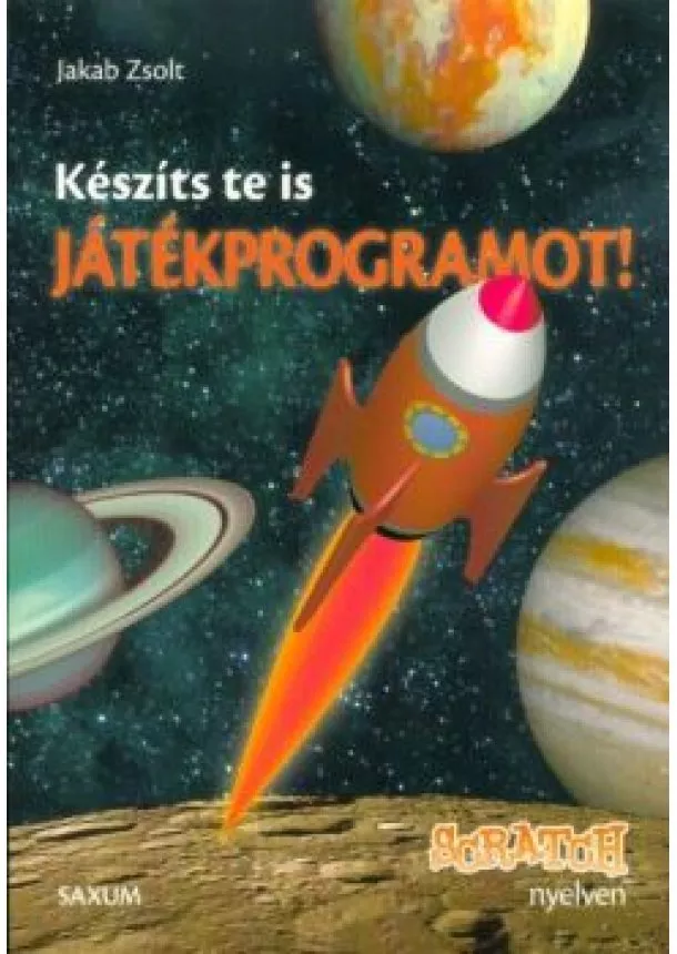 Jakab Zsolt - Készíts te is játékprogramot! - Scratch nyelven