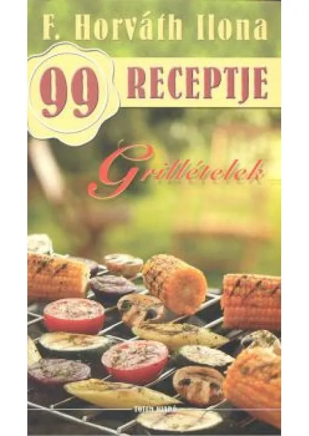 F. Horváth Ilona - Grillételek /F. Horváth Ilona 99 receptje 15.