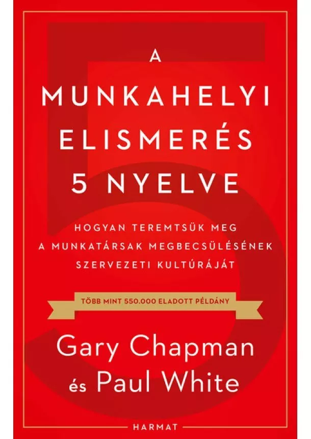 Gary Chapman - A munkahelyi elismerés 5 nyelve - Hogyan teremtsük meg a munkatársak megbecsülésének szervezeti kultúráját