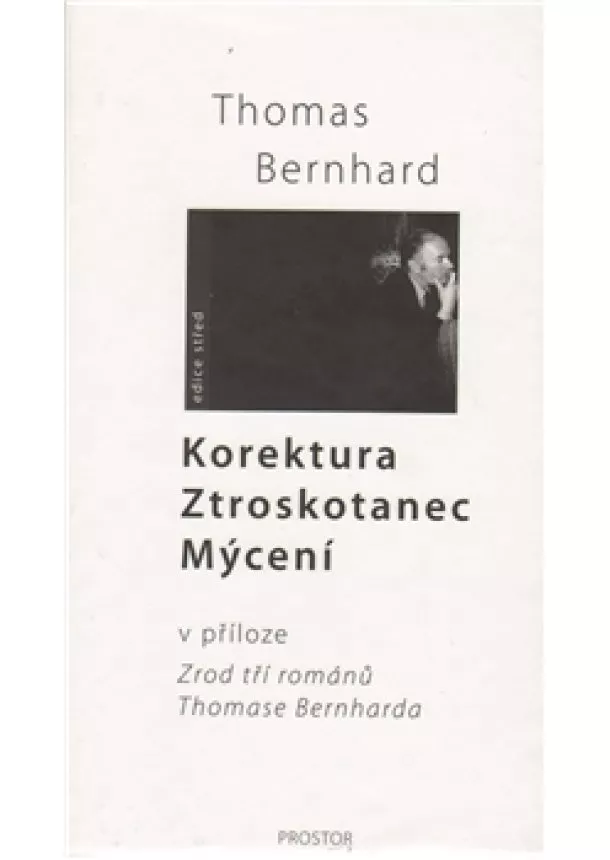 Thomas Bernhard - Komplet: Korektura – Ztroskotanec – Mýcení