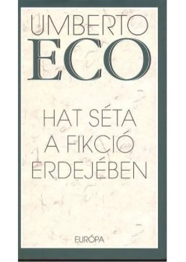 Umberto Eco - HAT SÉTA A FIKCIÓ ERDEJÉBEN