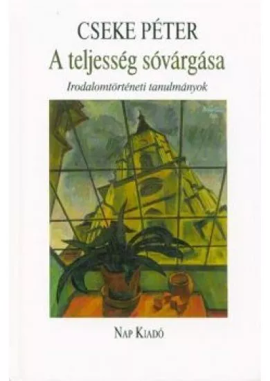 A teljesség sóvárgása - Irodalomtörténeti tanulmányok
