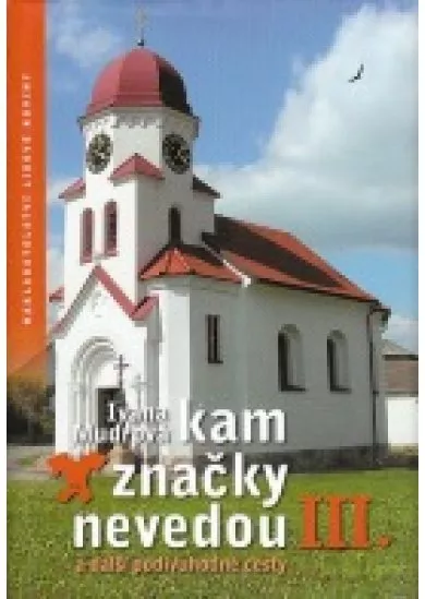 Kam značky nevedou III - a další podivuhodné cesty