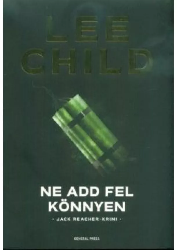 Lee Child - Ne add fel könnyen /Jack Reacher-krimi (3. kiadás)