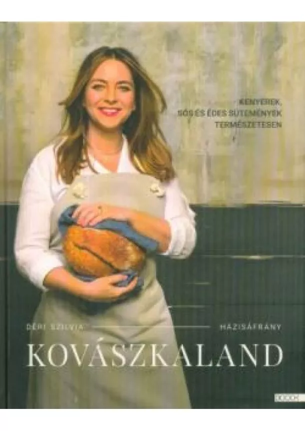Déri Szilvia - Kovászkaland - Kenyerek, sós és édes sütemények természetesen