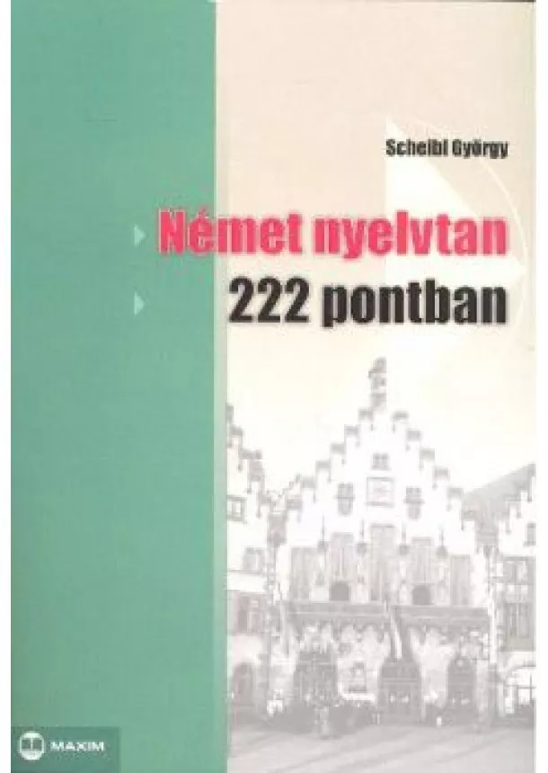 Scheibl György - Német nyelvtan 222 pontban