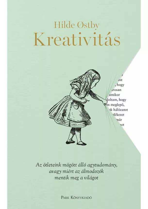 Hilde Ostby - Kreativitás - Az ötleteink mögött álló agytudomány, avagy miért az álmodozók mentik meg a világot