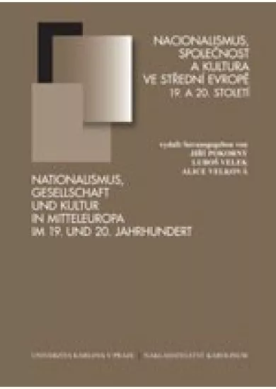 Nacionalismus, společnost a kultura ve střední Evropě 19. a 20. století. - Pocta Jiřímu Kořalkovi k 75. narozeninám.