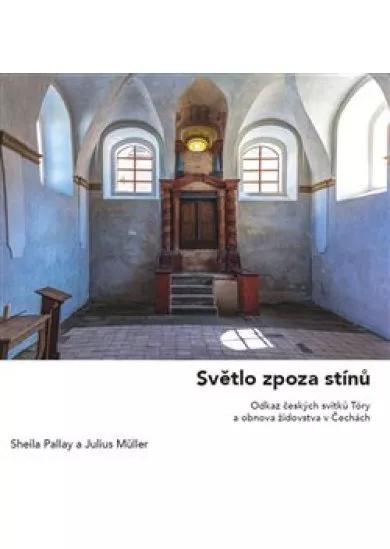 Světlo zpoza stínů - Odkaz českých svitků Tóry a obnova židovstva v Čechách
