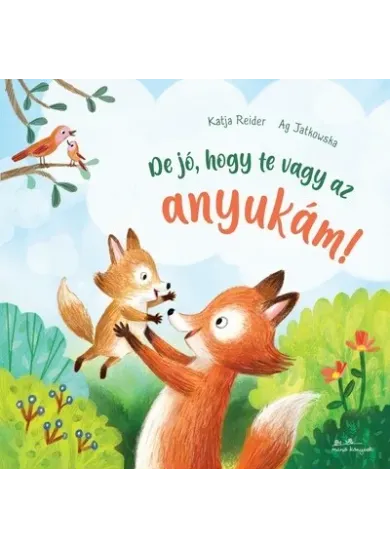 De jó, hogy te vagy az anyukám!
