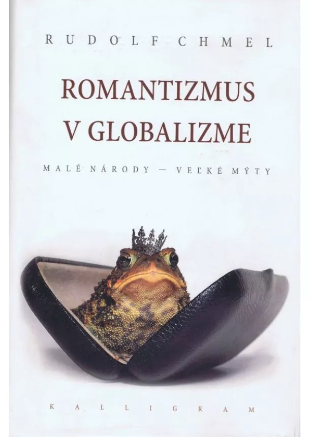Chmel Rudolf - Romantizmus v globalizme - Malé národy - veľké mýty