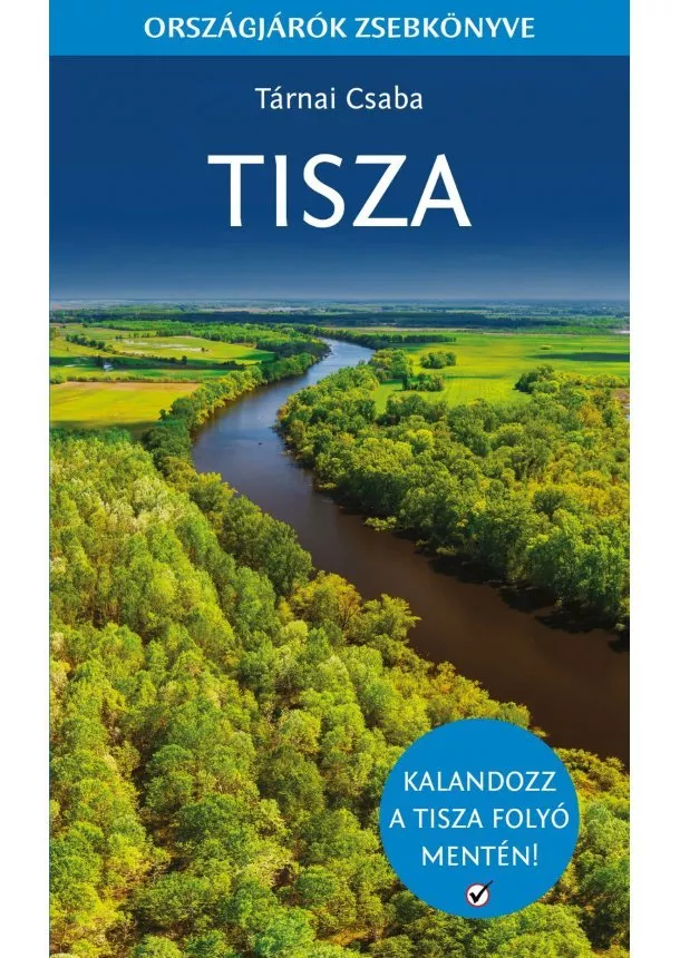 Tárnai Csaba - TISZA - ORSZÁGJÁRÓK ZSEBKÖNYVE