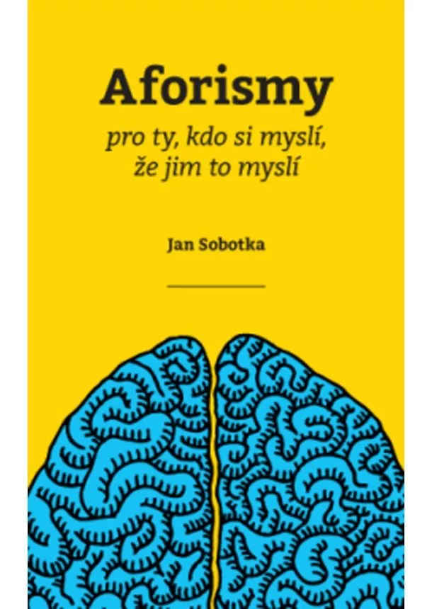 Jan Sobotka - Aforismy - pro ty, kdo si myslí, že jim to myslí