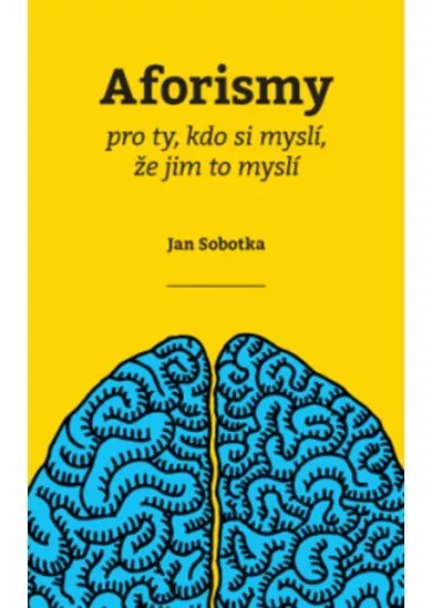 Aforismy - pro ty, kdo si myslí, že jim to myslí