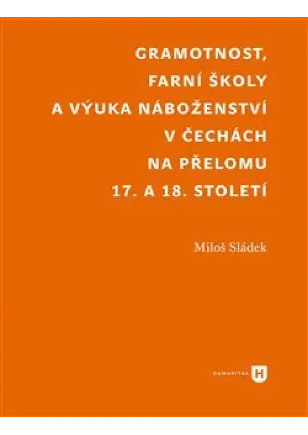 Miloš Sládek - Gramotnost, farní školy a výuka náboženství v Čechách na přelomu 17. a 18. století