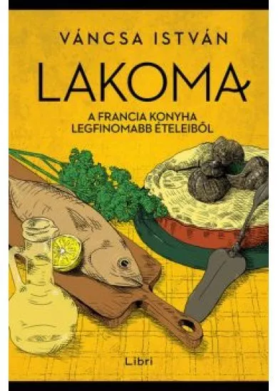 Lakoma 3. - A francia konyha legfinomabb ételeiből