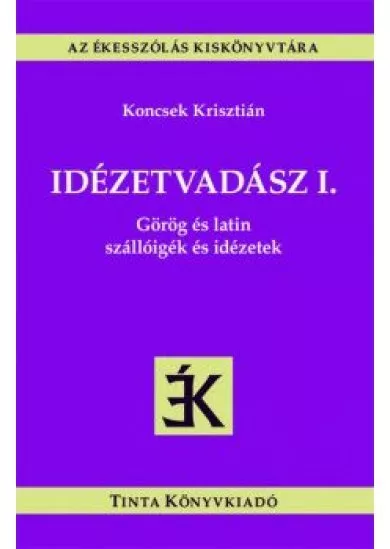 Idézetvadász I. - Görög és latin szállóigék és idézetek - Az ékesszólás kiskönyvtára