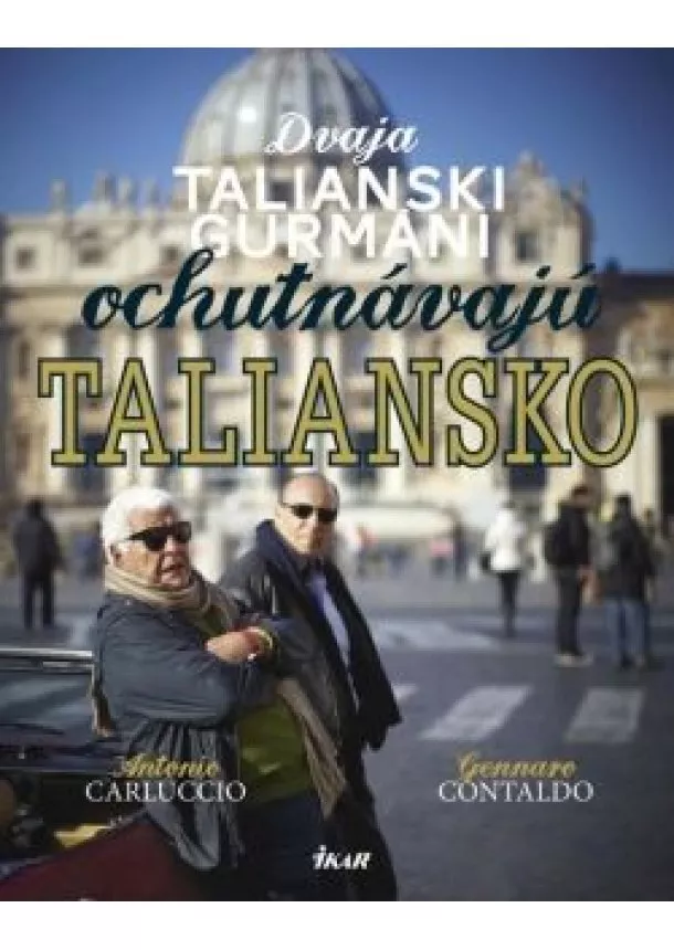 Antonio Carluccio & Gennaro Contaldo - Dvaja talianski gurmáni ochutnávajú Taliansko