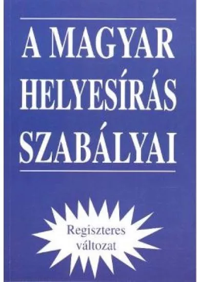 A MAGYAR HELYESÍRÁS SZABÁLYAI