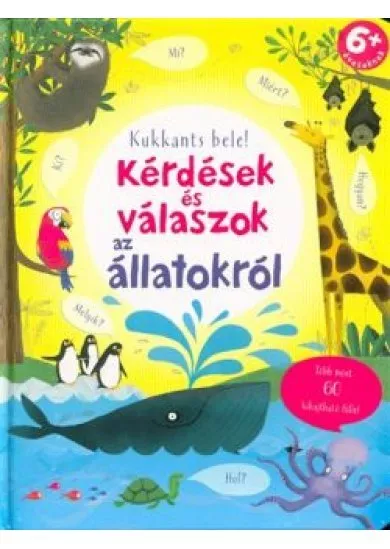 Kérdések és válaszok az állatokról /Kukkants bele! több mint 60 kihajtható füllel