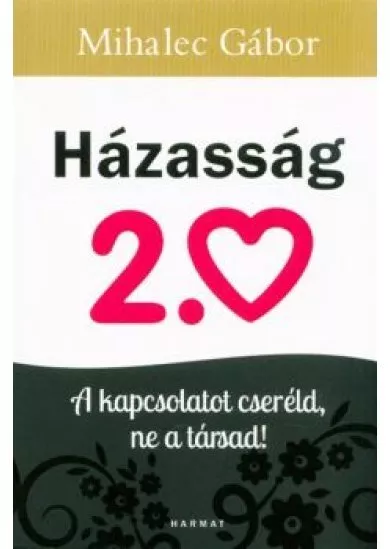 Házasság 2.0 /A kapcsolatot cseréld, ne a társad!