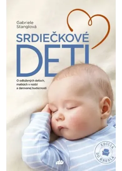 Srdiečkové deti - O odložených deťoch, matkách v núdzi a darovanej budúcnosti