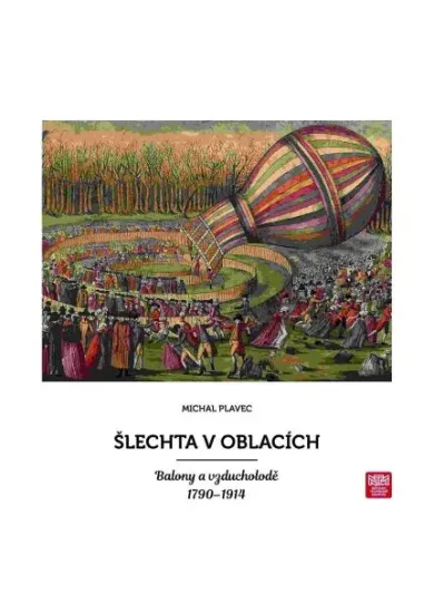 Šlechta v oblacích - Balony a vzducholodě 1790 - 1914