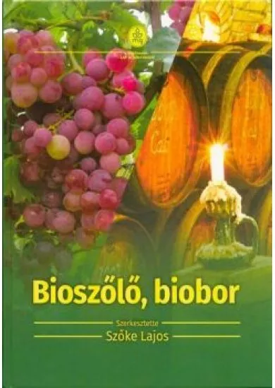 Bioszőlő, biobor - Ökológiai szőlőtermesztés és borászat
