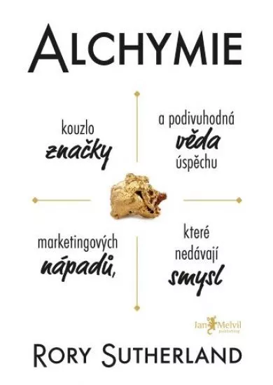 Alchymie - Kouzlo značky a podivuhodná věda úspěchu marketingových nápadů, které nedávají smysl