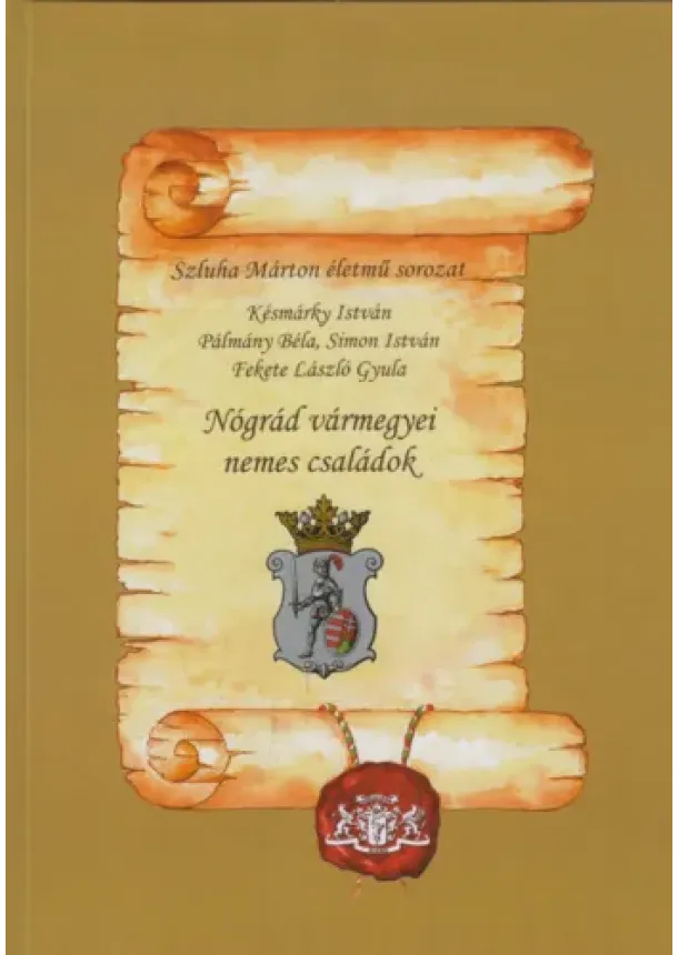 Szluha Márton,   Simon István  , Késmárky István - Nógrád vármegyei nemes családok Szluha Márton életmű sororzat