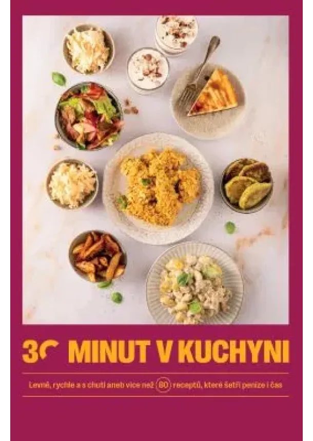 kolektiv - 30 minut v kuchyni - Levně, rychle a s chutí aneb více než 80 receptů, které šetří peníze i čas