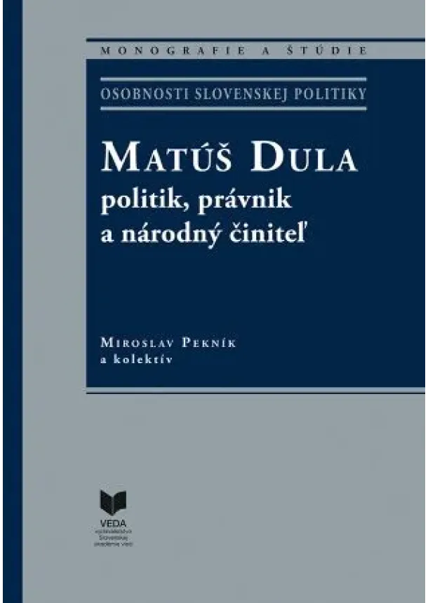 Miroslav Pekník - Matúš Dula – politik, právnik a národný činiteľ
