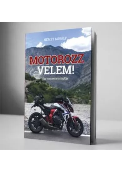 MOTOROZZ VELEM - Egy mai motoros naplója
