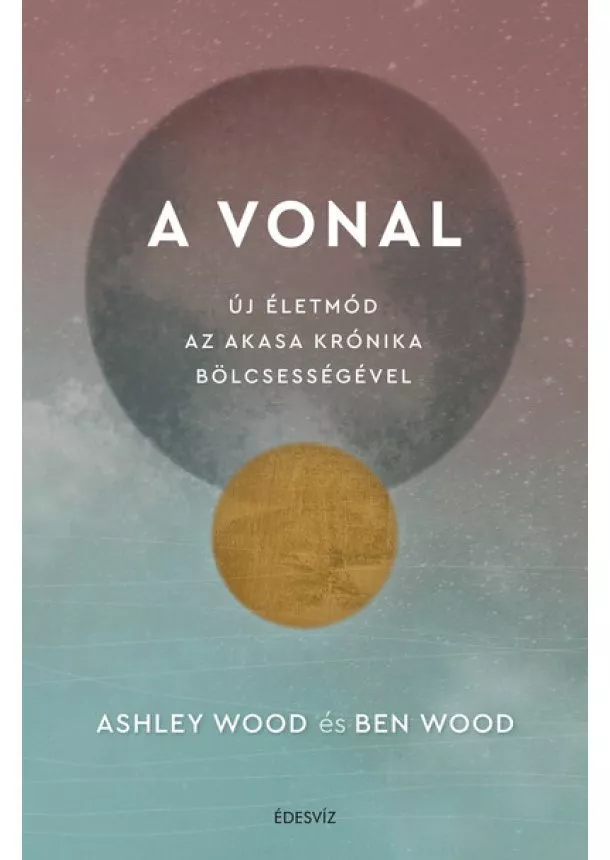 Ashley Wood - A Vonal - Új életmód az Akasa Krónika bölcsességével