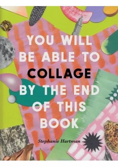 You Will Be Able to Collage by the End of This Book