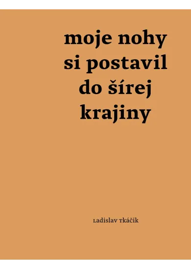 Moje nohy si postavil do šírej krajiny
