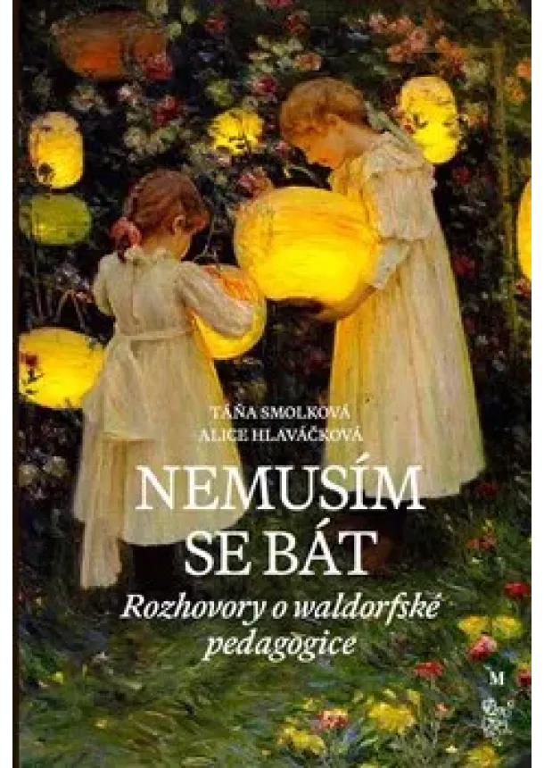 Alice Hlaváčková, Táňa Smolková - Nemusím se bát - Hovory o waldorfské pedagogice