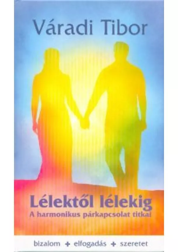 Váradi Tibor - Lélektől lélekig /A harmónikus párkapcsolat titkai